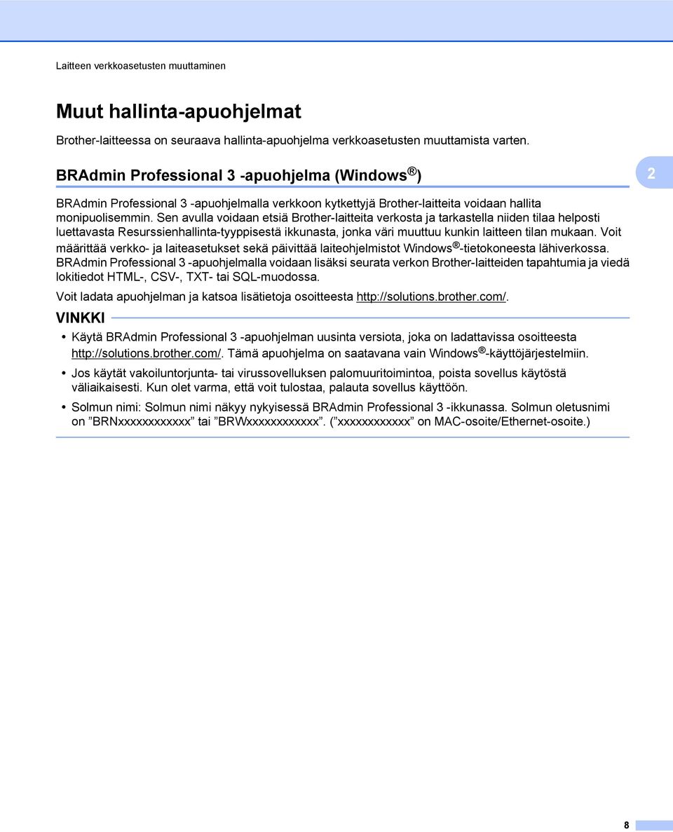 Sen avulla voidaan etsiä Brother-laitteita verkosta ja tarkastella niiden tilaa helposti luettavasta Resurssienhallinta-tyyppisestä ikkunasta, jonka väri muuttuu kunkin laitteen tilan mukaan.