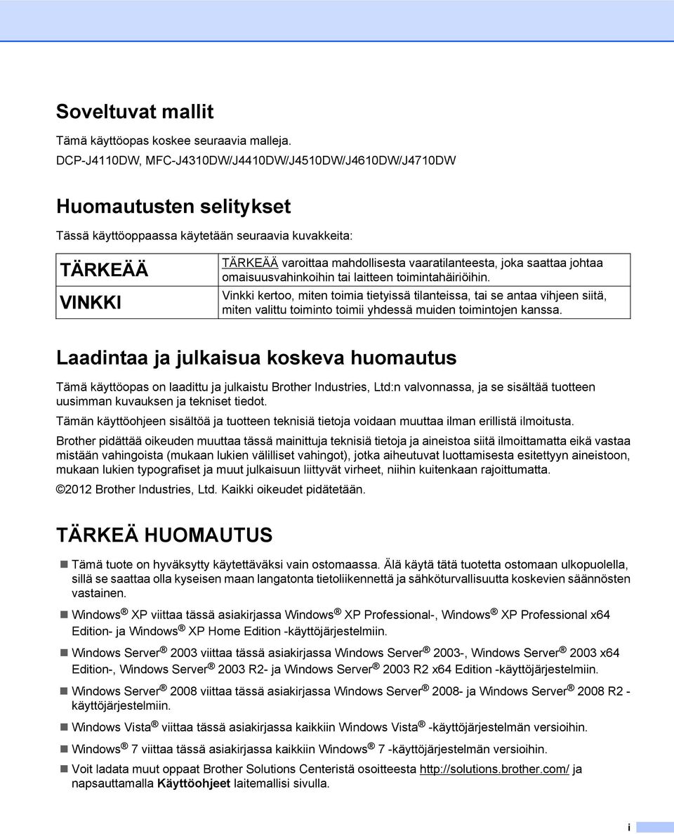 saattaa johtaa omaisuusvahinkoihin tai laitteen toimintahäiriöihin.