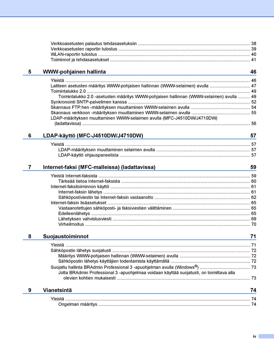 .. 49 Synkronointi SNTP-palvelimen kanssa... 52 Skannaus FTP:hen -määrityksen muuttaminen WWW-selaimen avulla... 54 Skannaus verkkoon -määrityksen muuttaminen WWW-selaimen avulla.