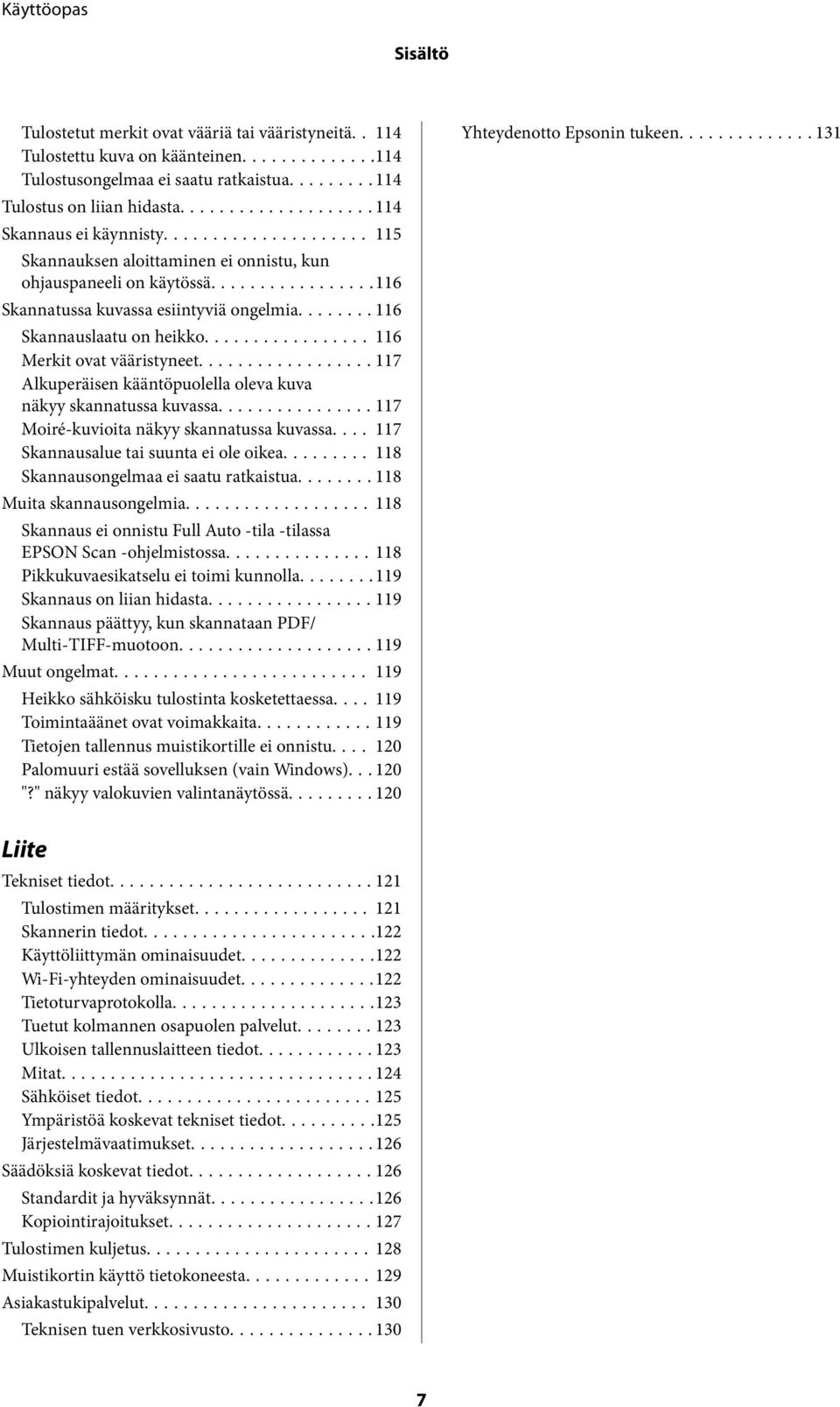 ..117 Alkuperäisen kääntöpuolella oleva kuva näkyy skannatussa kuvassa...117 Moiré-kuvioita näkyy skannatussa kuvassa.... 117 Skannausalue tai suunta ei ole oikea.