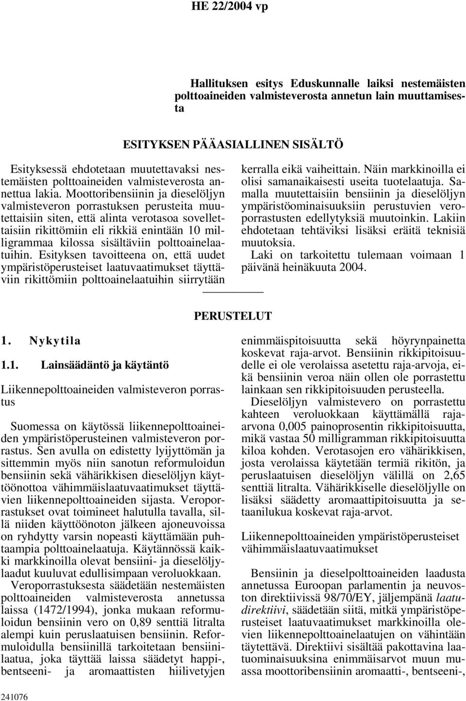 Moottoribensiinin ja dieselöljyn valmisteveron porrastuksen perusteita muutettaisiin siten, että alinta verotasoa sovellettaisiin rikittömiin eli rikkiä enintään 10 milligrammaa kilossa sisältäviin