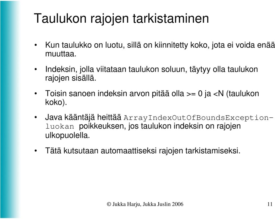 Toisin sanoen indeksin arvon pitää olla >= 0 ja <N (taulukon koko).