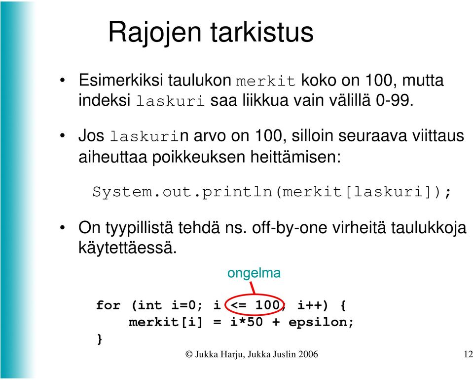 Jos laskurin arvo on 100, silloin seuraava viittaus aiheuttaa poikkeuksen heittämisen: System.out.