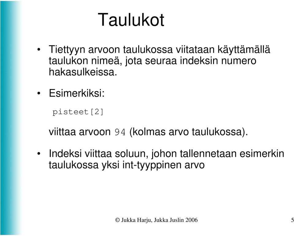 Esimerkiksi: pisteet[2] viittaa arvoon 94 (kolmas arvo taulukossa).