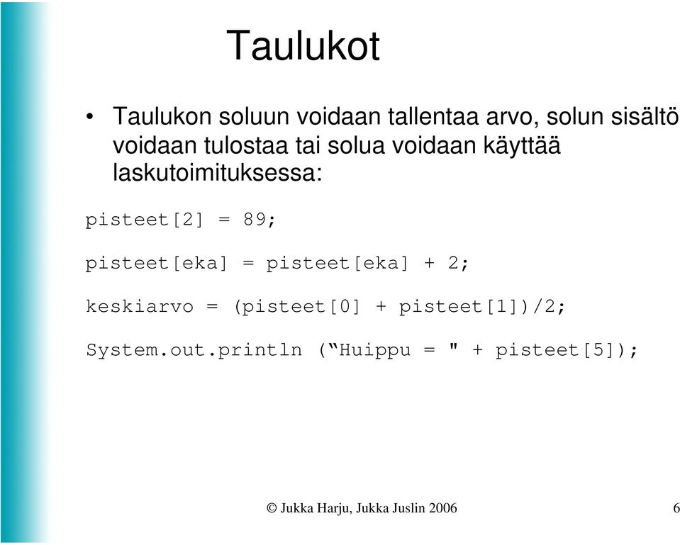 pisteet[eka] = pisteet[eka] + 2; keskiarvo = (pisteet[0] + pisteet[1])/2;