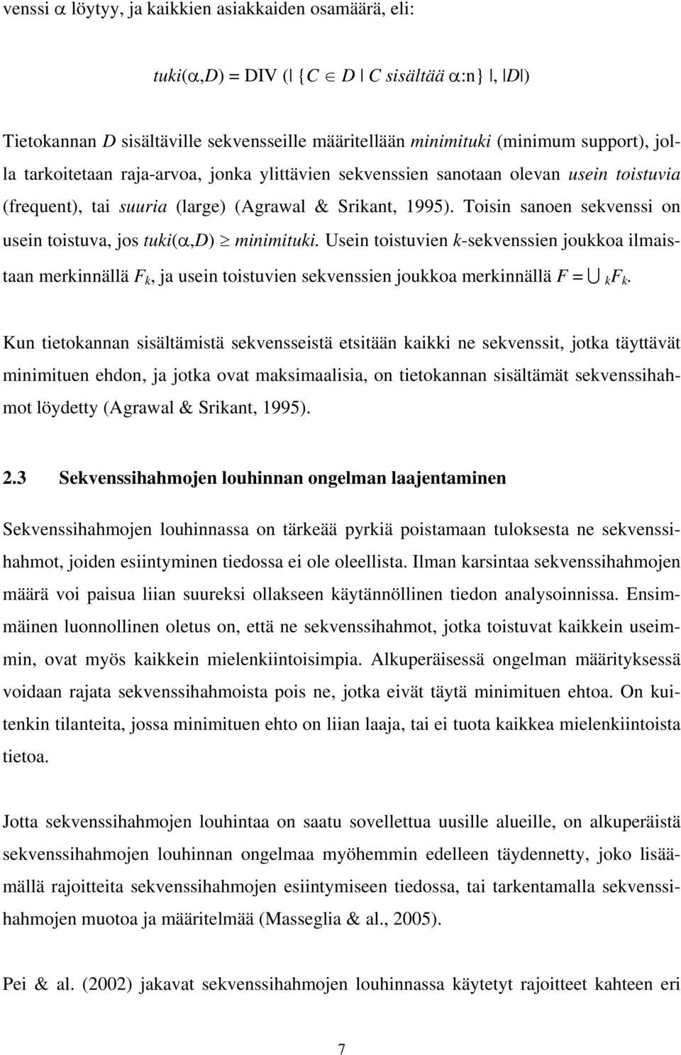 Toisin sanoen sekvenssi on usein toistuva, jos tuki(α,d) minimituki. Usein toistuvien k-sekvenssien joukkoa ilmaistaan merkinnällä F k, ja usein toistuvien sekvenssien joukkoa merkinnällä F = U k F k.