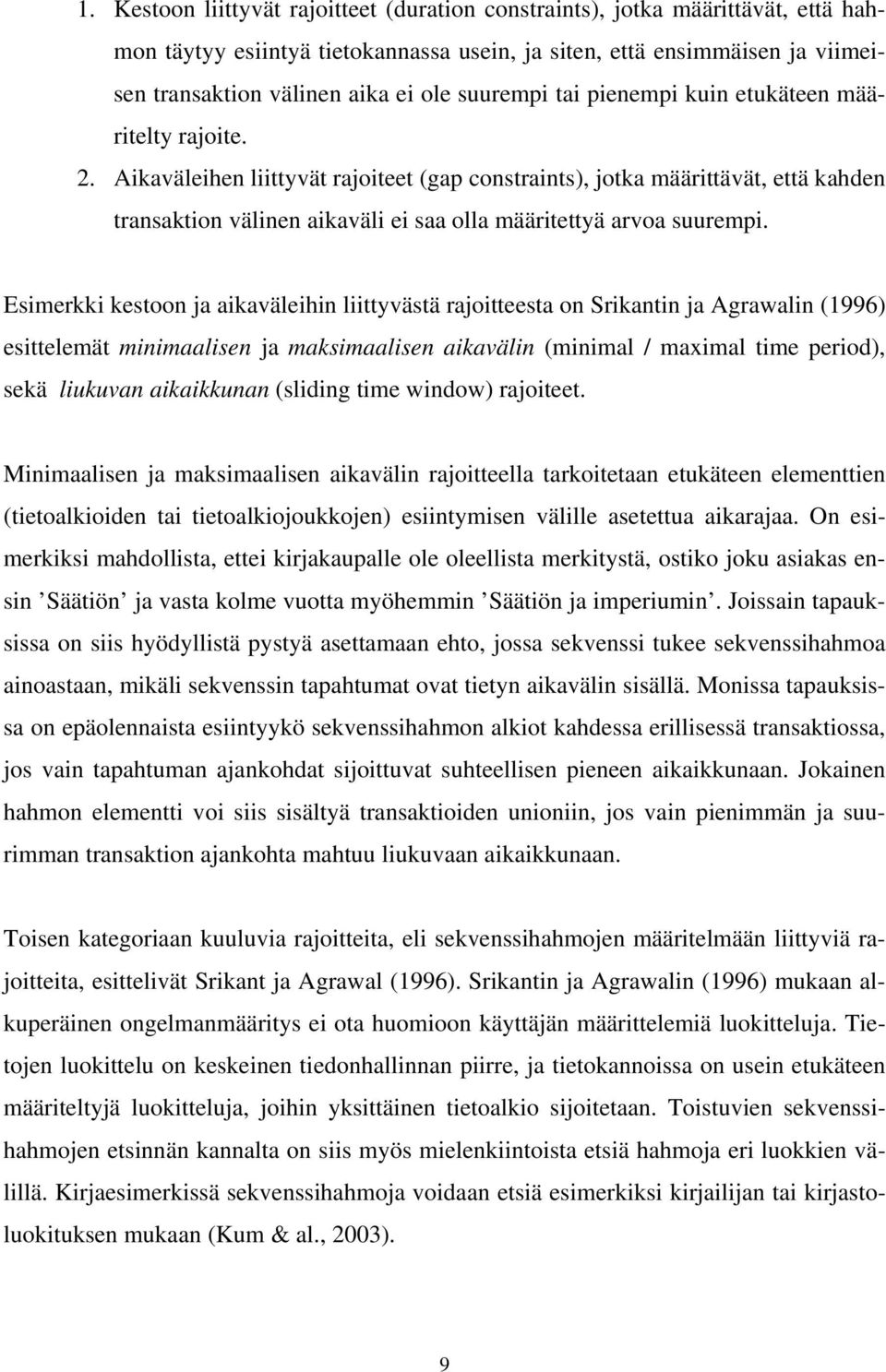 Aikaväleihen liittyvät rajoiteet (gap constraints), jotka määrittävät, että kahden transaktion välinen aikaväli ei saa olla määritettyä arvoa suurempi.