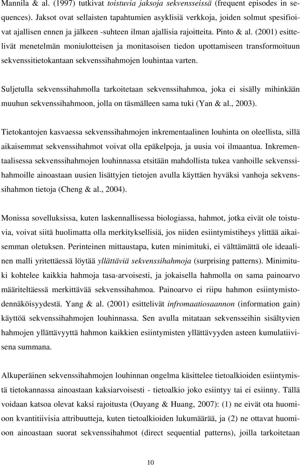 (2001) esittelivät menetelmän moniulotteisen ja monitasoisen tiedon upottamiseen transformoituun sekvenssitietokantaan sekvenssihahmojen louhintaa varten.
