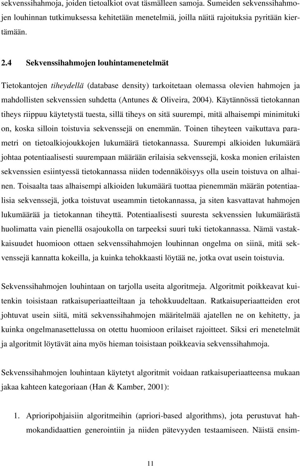Käytännössä tietokannan tiheys riippuu käytetystä tuesta, sillä tiheys on sitä suurempi, mitä alhaisempi minimituki on, koska silloin toistuvia sekvenssejä on enemmän.