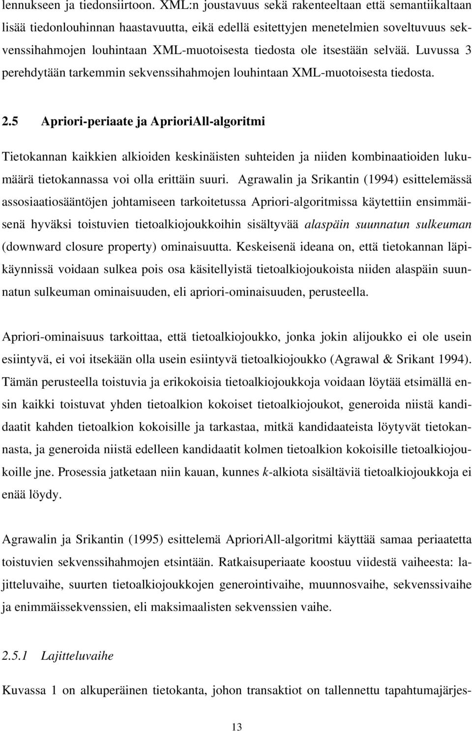 itsestään selvää. Luvussa 3 perehdytään tarkemmin sekvenssihahmojen louhintaan XML-muotoisesta tiedosta. 2.