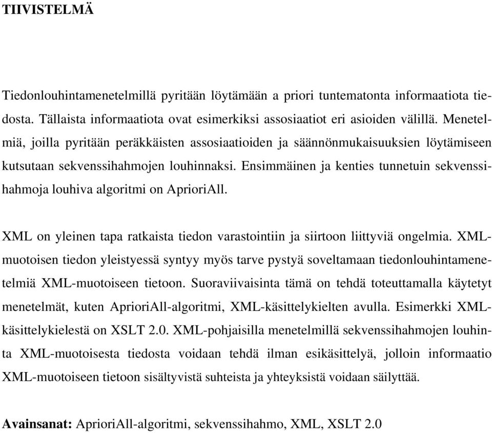 Ensimmäinen ja kenties tunnetuin sekvenssihahmoja louhiva algoritmi on AprioriAll. XML on yleinen tapa ratkaista tiedon varastointiin ja siirtoon liittyviä ongelmia.