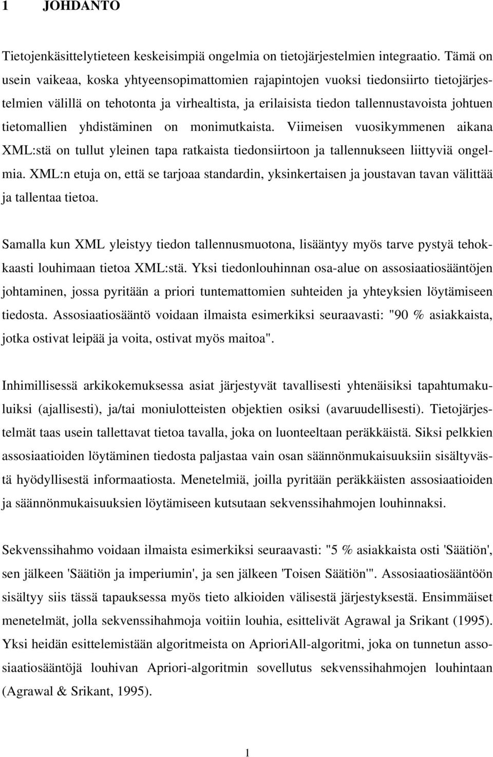 tietomallien yhdistäminen on monimutkaista. Viimeisen vuosikymmenen aikana XML:stä on tullut yleinen tapa ratkaista tiedonsiirtoon ja tallennukseen liittyviä ongelmia.