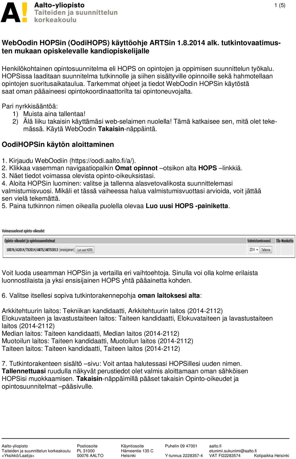 HOPSissa laaditaan suunnitelma tutkinnolle ja siihen sisältyville opinnoille sekä hahmotellaan opintojen suoritusaikataulua.