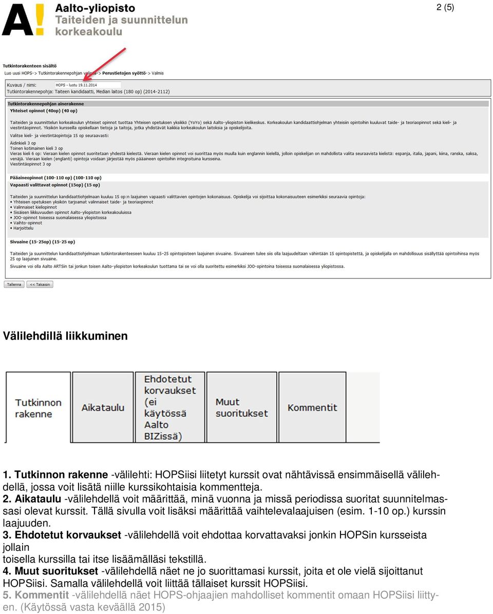 ) kurssin laajuuden. 3. Ehdotetut korvaukset -välilehdellä voit ehdottaa korvattavaksi jonkin HOPSin kursseista jollain toisella kurssilla tai itse lisäämälläsi tekstillä. 4.