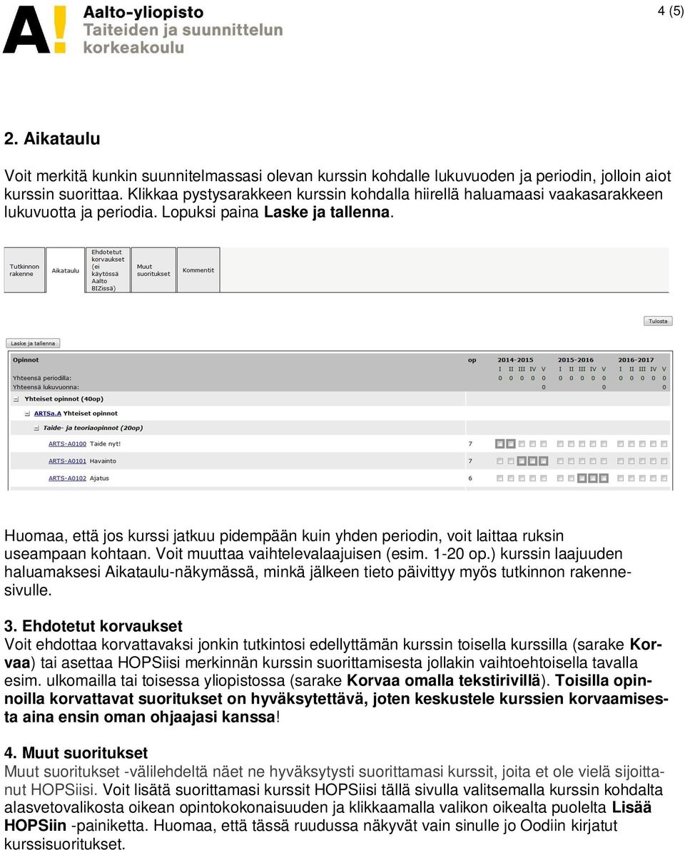 Huomaa, että jos kurssi jatkuu pidempään kuin yhden periodin, voit laittaa ruksin useampaan kohtaan. Voit muuttaa vaihtelevalaajuisen (esim. 1-20 op.