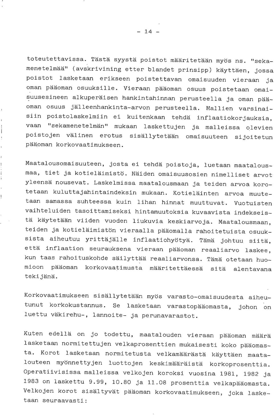 Vieraan pääoman osuus poistetaan omaisuusesineen alkuperäisen hankintahinnan perusteella ja oman pääoman osuus jälleenhankinta-arvon perusteella.