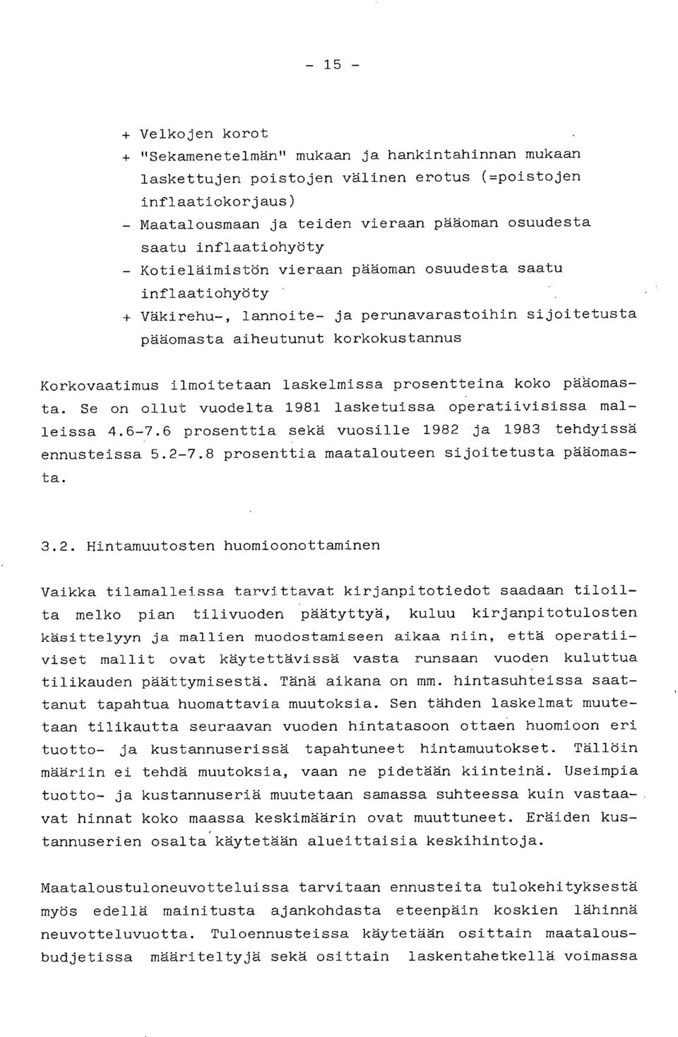 laskelmissa prosentteina koko pääomasta. Se on ollut vuodelta 1981 lasketuissa operatiivisissa malleissa 4.6-7.6 prosenttia sekä vuosille 1982 ja 1983 tehdyissä ennusteissa 5.2-7.