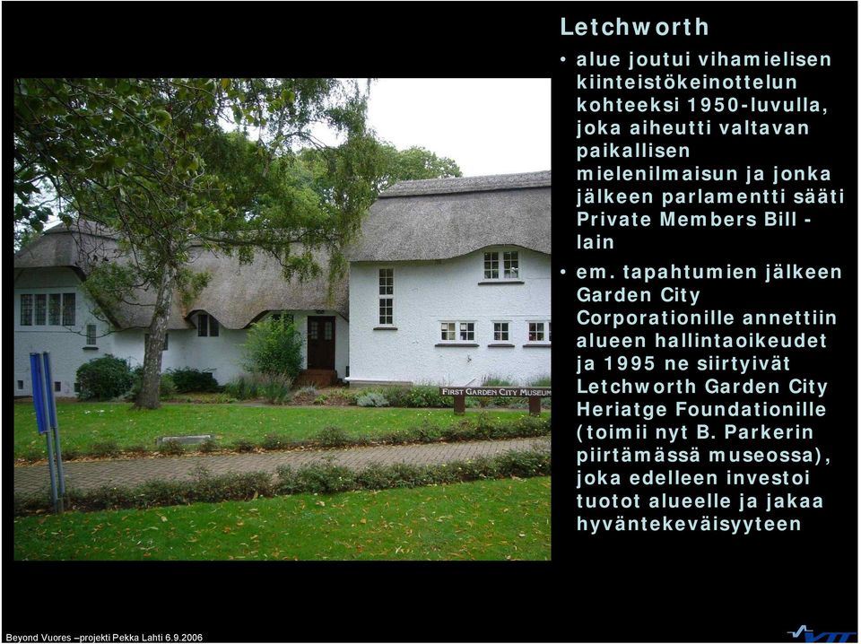 tapahtumien jälkeen Garden City Corporationille annettiin alueen hallintaoikeudet ja 1995 ne siirtyivät Letchworth