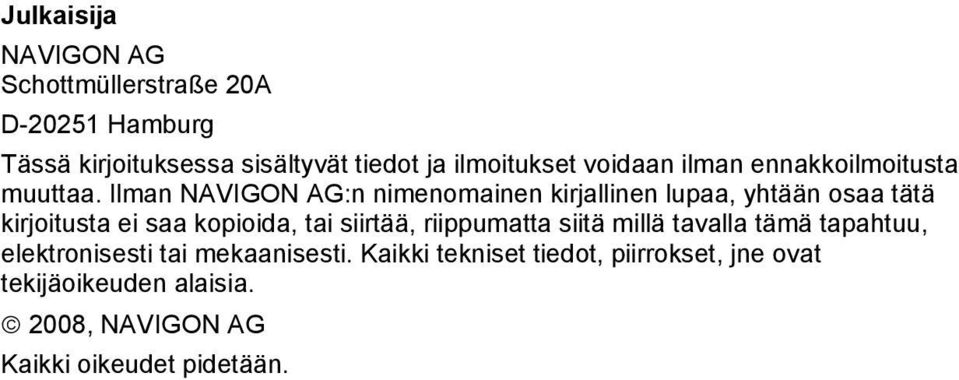 Ilman NAVIGON AG:n nimenomainen kirjallinen lupaa, yhtään osaa tätä kirjoitusta ei saa kopioida, tai siirtää,