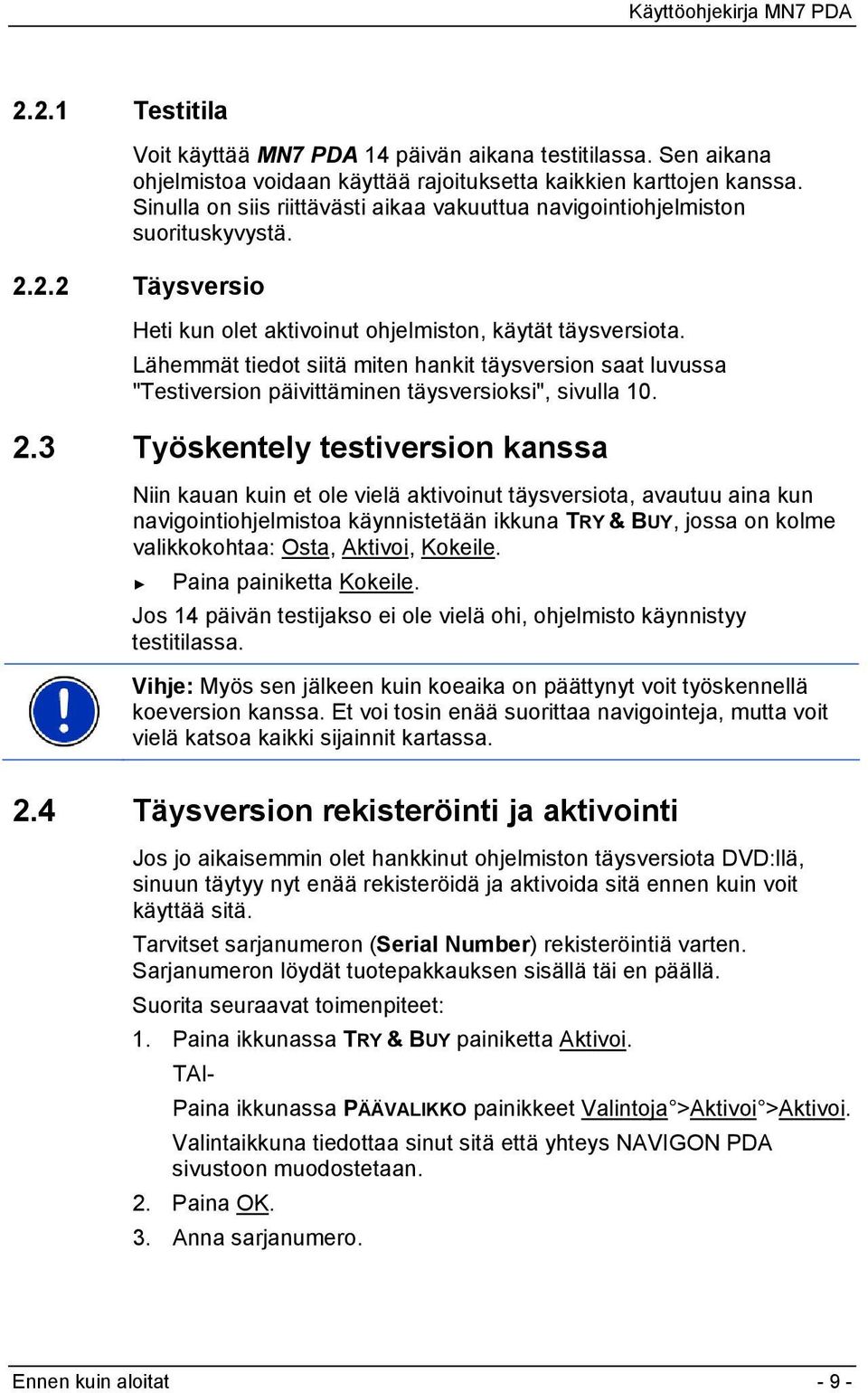 Lähemmät tiedot siitä miten hankit täysversion saat luvussa "Testiversion päivittäminen täysversioksi", sivulla 10. 2.