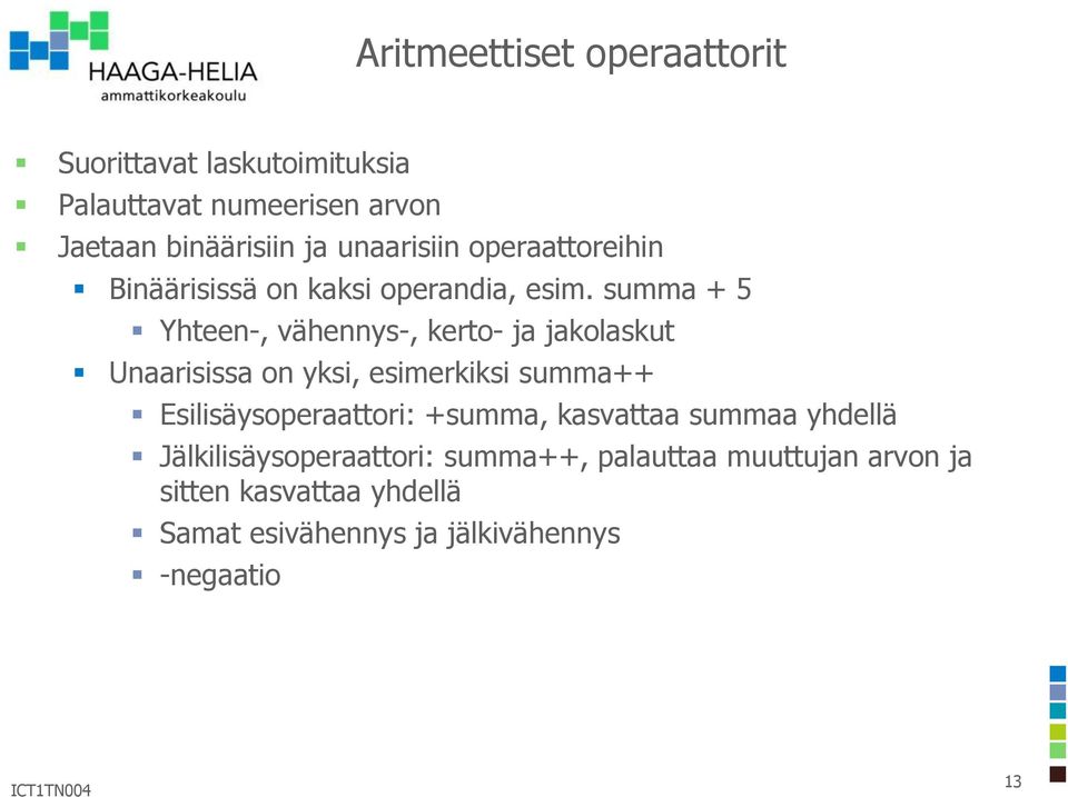 summa + 5 Yhteen-, vähennys-, kerto- ja jakolaskut Unaarisissa on yksi, esimerkiksi summa++ Esilisäysoperaattori: