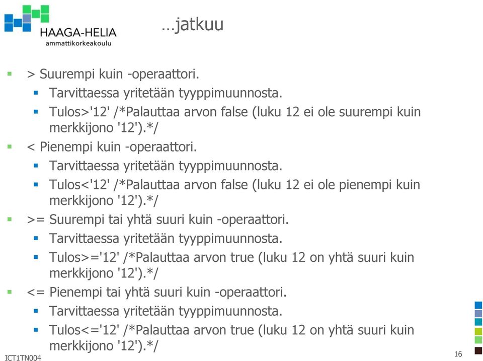 */ >= Suurempi tai yhtä suuri kuin -operaattori. Tarvittaessa yritetään tyyppimuunnosta.