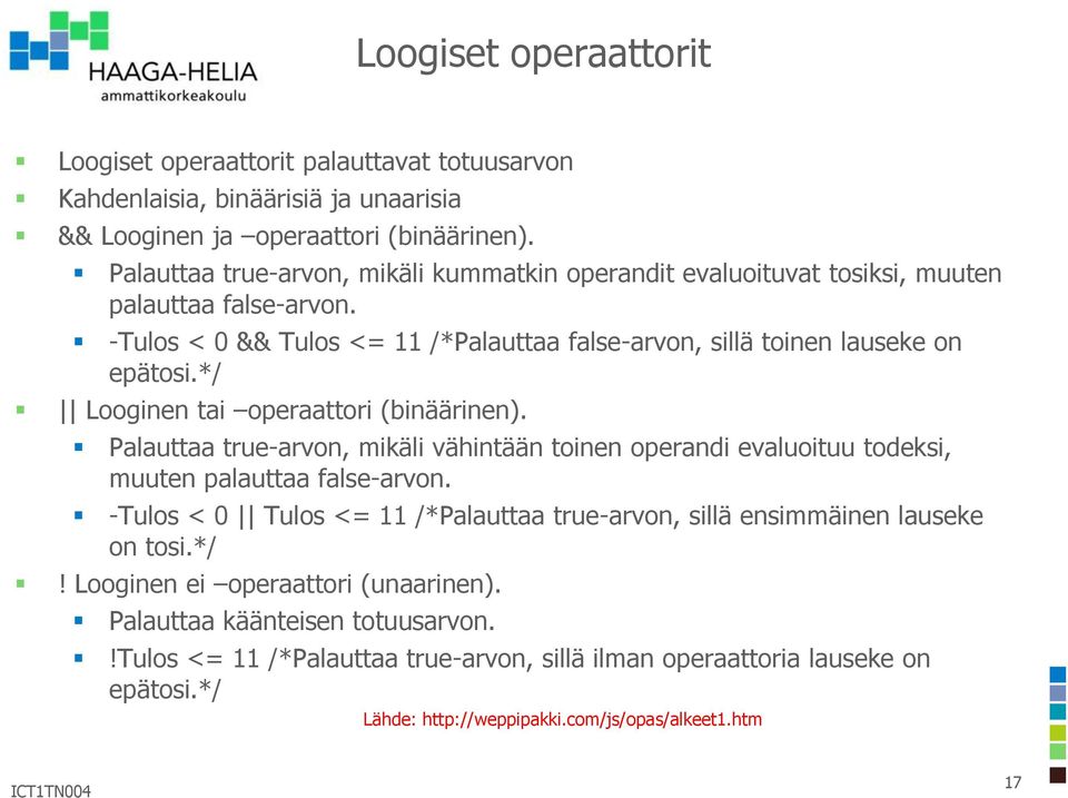 */ Looginen tai operaattori (binäärinen). Palauttaa true-arvon, mikäli vähintään toinen operandi evaluoituu todeksi, muuten palauttaa false-arvon.