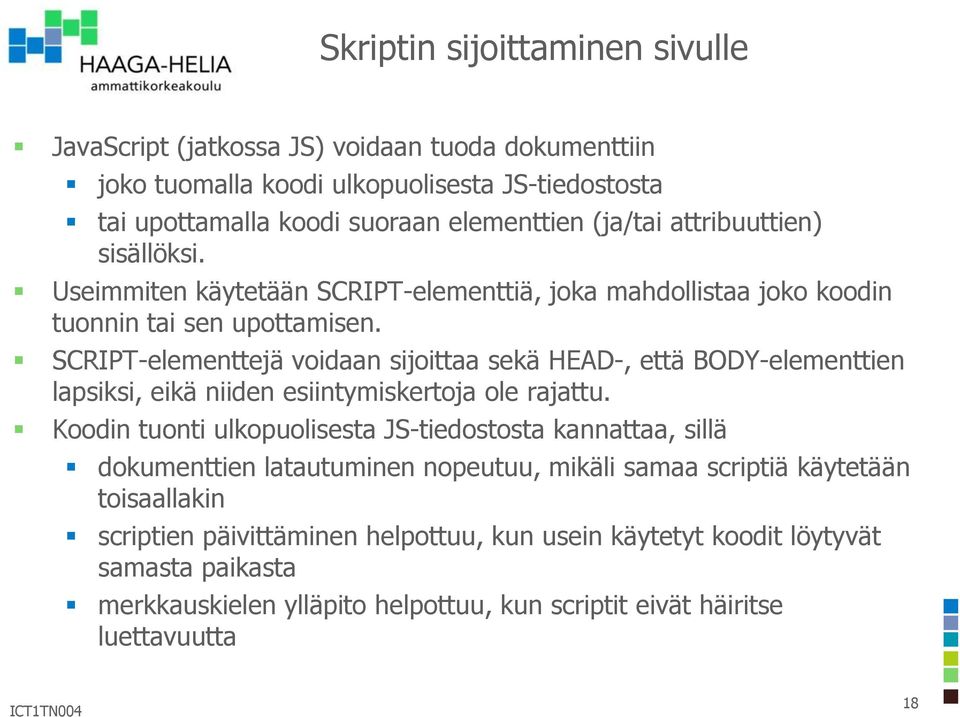 SCRIPT-elementtejä voidaan sijoittaa sekä HEAD-, että BODY-elementtien lapsiksi, eikä niiden esiintymiskertoja ole rajattu.