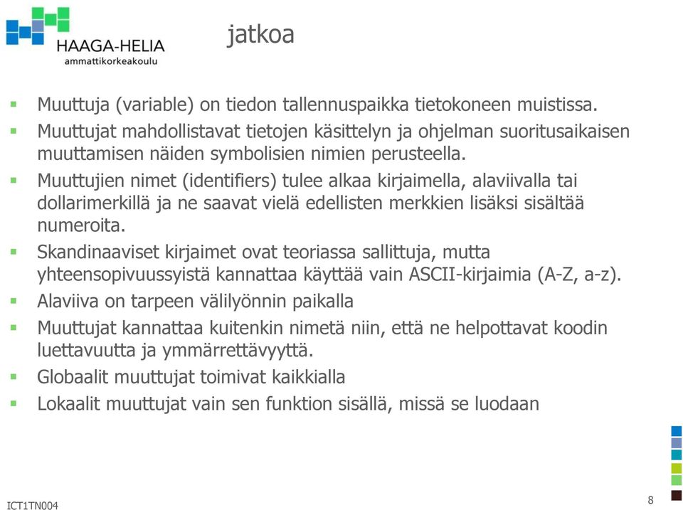 Muuttujien nimet (identifiers) tulee alkaa kirjaimella, alaviivalla tai dollarimerkillä ja ne saavat vielä edellisten merkkien lisäksi sisältää numeroita.