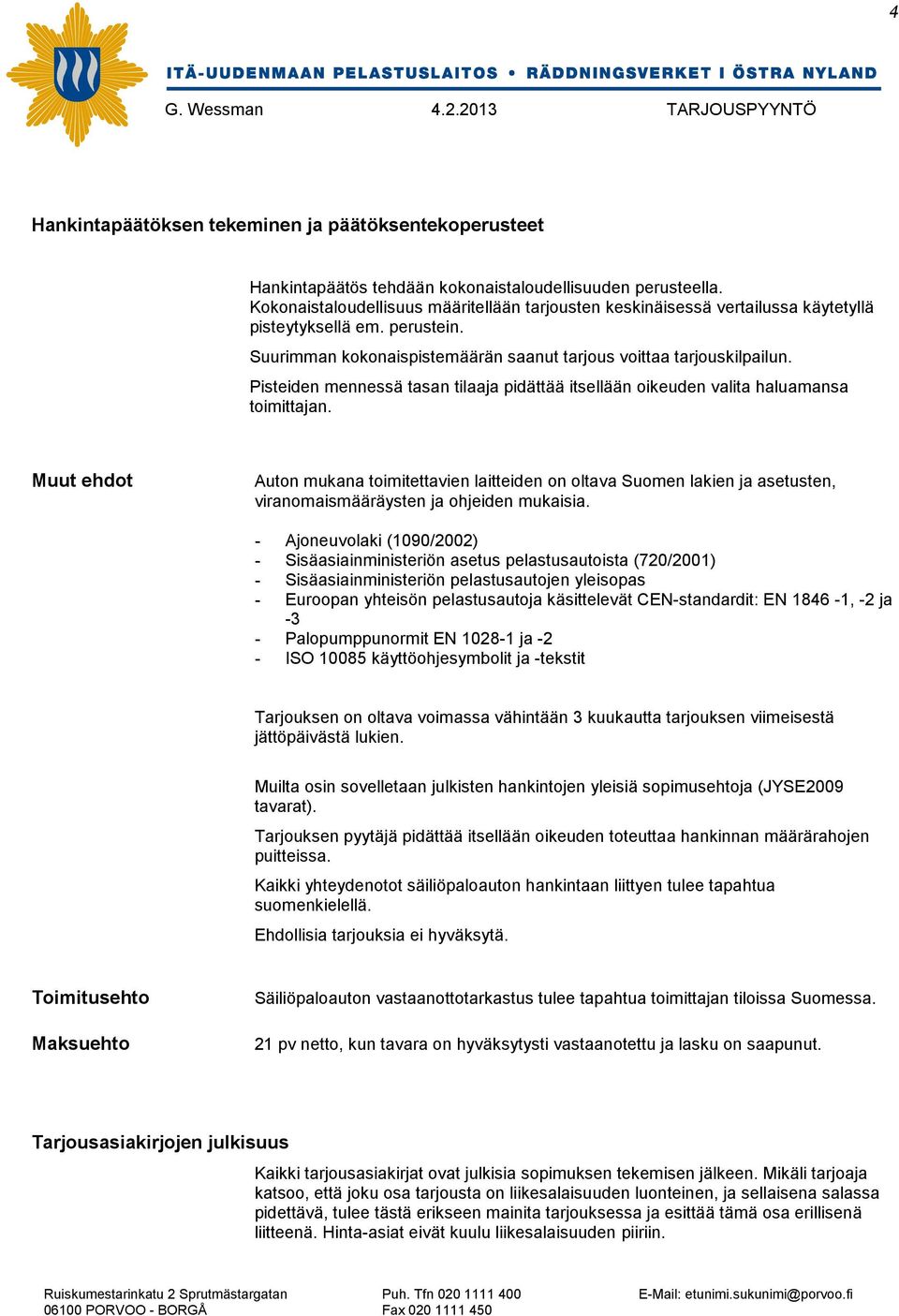 Pisteiden mennessä tasan tilaaja pidättää itsellään oikeuden valita haluamansa toimittajan.