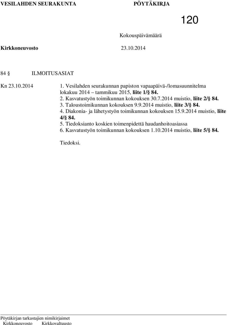 7.2014 muistio, liite 2/ 84. 3. Taloustoimikunnan kokouksen 9.9.2014 muistio, liite 3/ 84. 4.