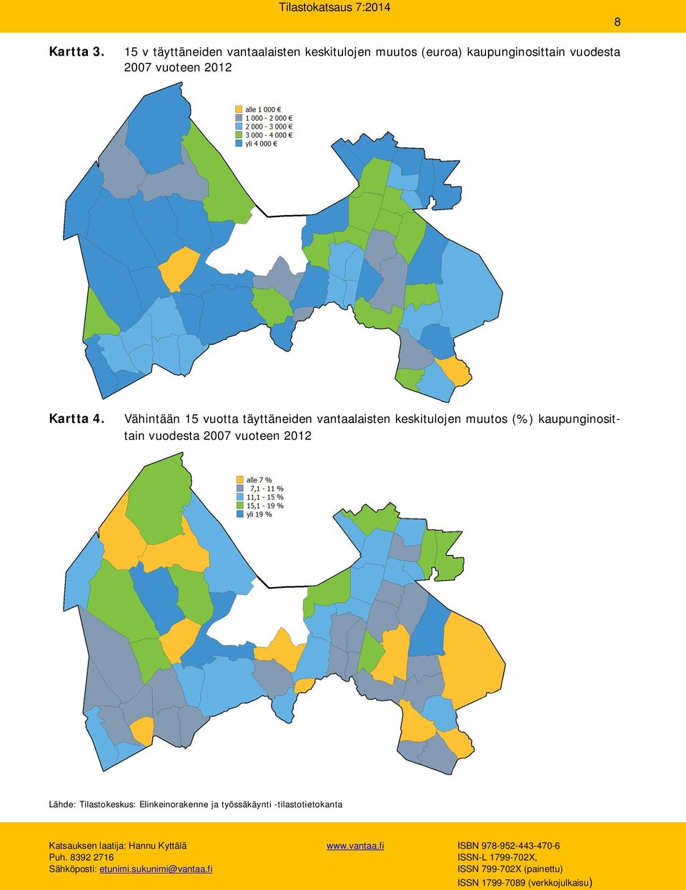 Tilastokeskus: Elinkeinorakenne ja työssäkäynti -tilastotietokanta Katsauksen laatija: Hannu Kyttälä www.vantaa.