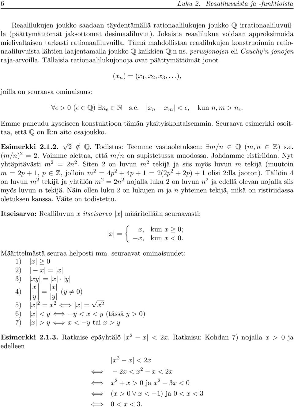 perusjonojen eli Cuchy n jonojen rj-rvoill. Tällisi rtionlilukujonoj ovt päättymättömät jonot joill on seurv ominisuus: (x n ) = (x 1, x 2, x 3,...), ϵ > 0 (ϵ Q) n ϵ N s.e. x n x m < ϵ, kun n, m > n ϵ.