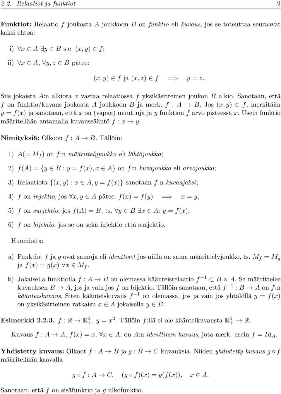 Jos (x, y) f, merkitään y = f(x) j snotn, että x on (vp) muuttuj j y funktion f rvo pisteessä x. Usein funktio määritellään ntmll kuvussääntö f : x y. Nimityksiä: Olkoon f : A B.