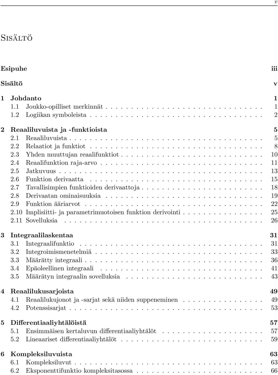 ............................... 11 2.5 Jtkuvuus........................................ 13 2.6 Funktion derivtt.................................. 15 2.7 Tvllisimpien funktioiden derivttoj........................ 18 2.