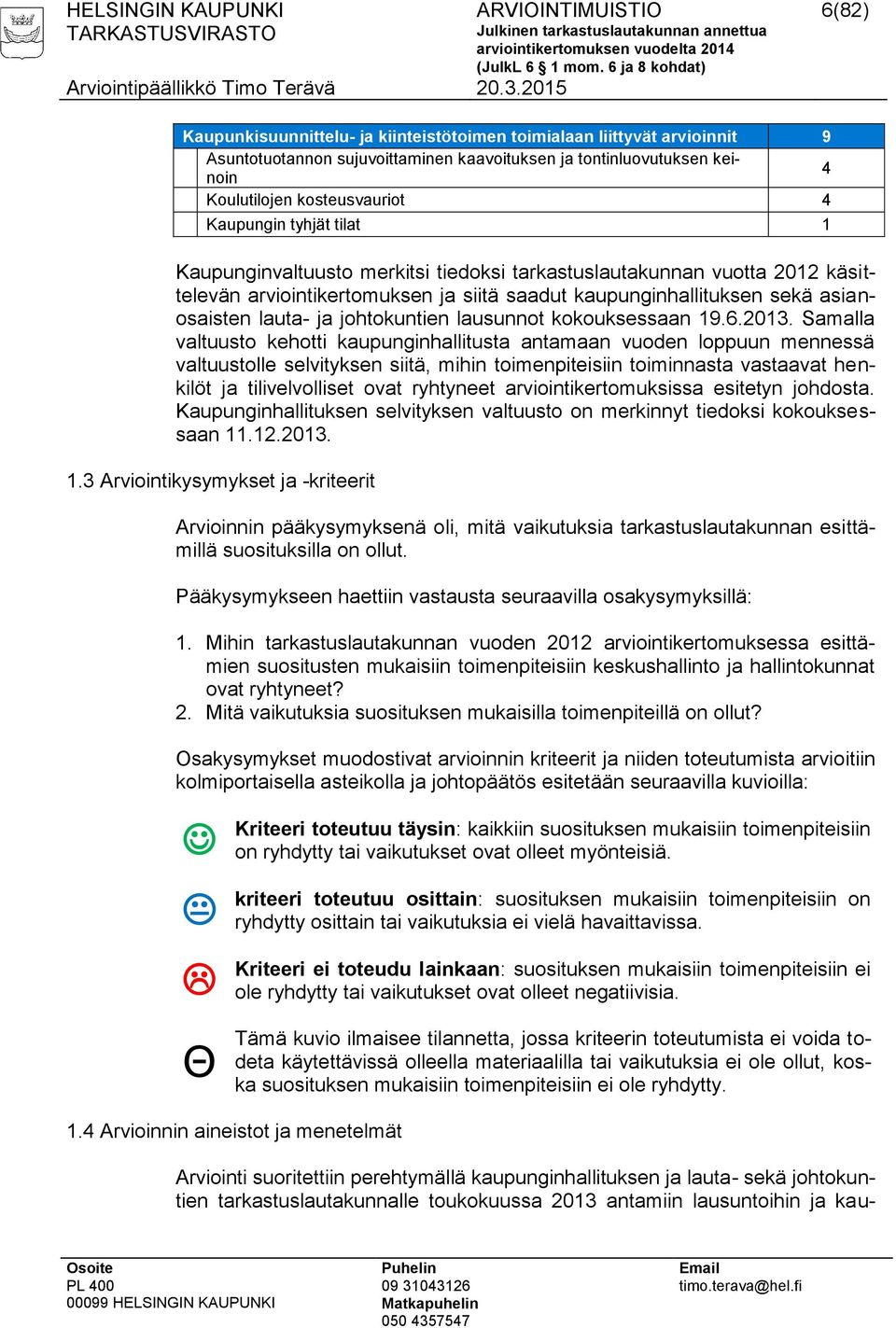 sekä asianosaisten lauta- ja johtokuntien lausunnot kokouksessaan 19.6.2013.