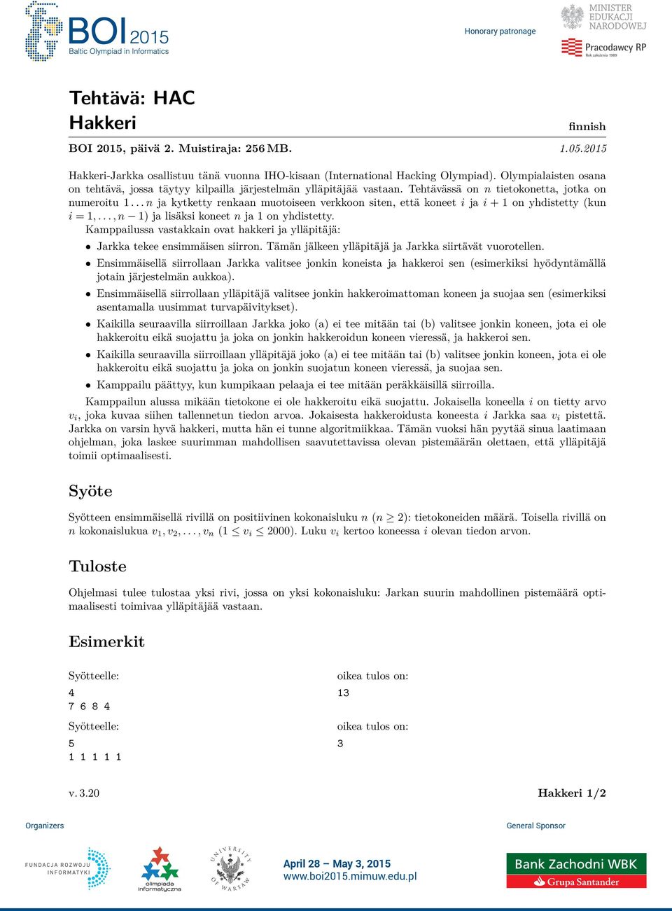.. n ja kytketty renkaan muotoiseen verkkoon siten, että koneet i ja i + 1 on yhdistetty (kun i = 1,..., n 1) ja lisäksi koneet n ja 1 on yhdistetty.