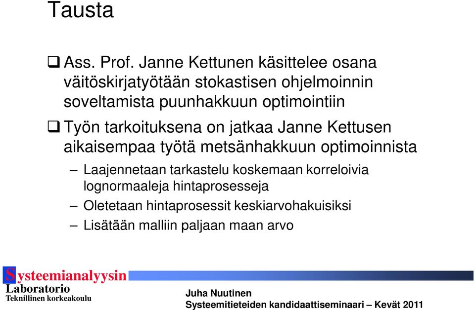 puunhakkuun optimointiin Työn tarkoituksena on jatkaa Janne Kettusen aikaisempaa työtä