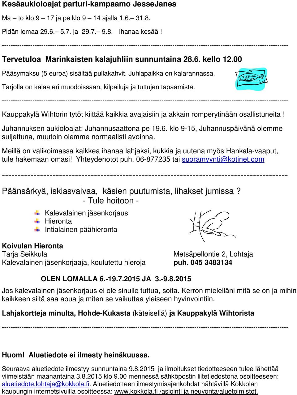 Kauppakylä Wihtorin tytöt kiittää kaikkia avajaisiin ja akkain romperytinään osallistuneita! Juhannuksen aukioloajat: Juhannusaattona pe 19.6.