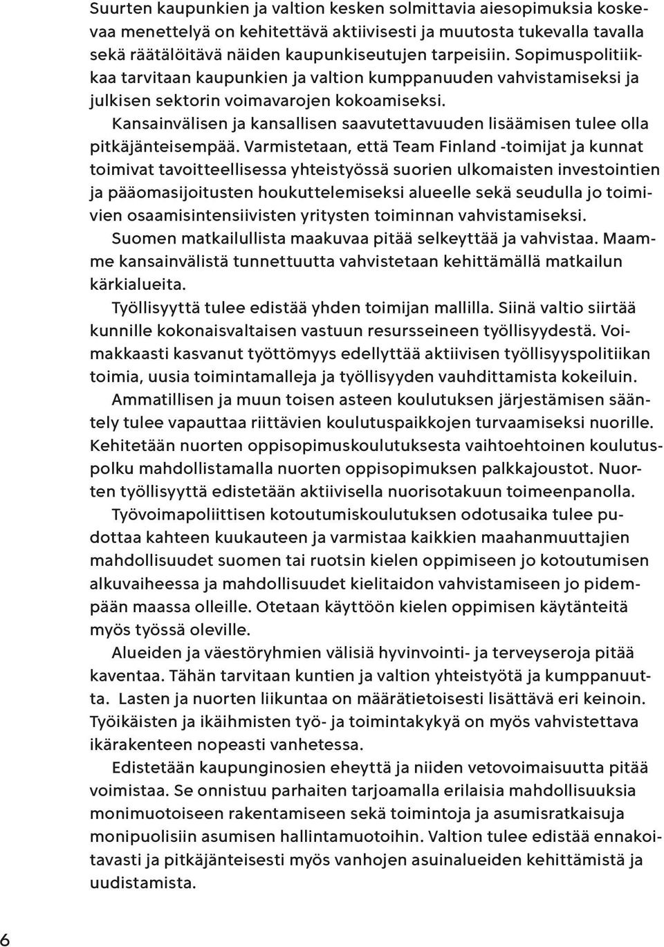 Kansainvälisen ja kansallisen saavutettavuuden lisäämisen tulee olla pitkäjänteisempää.