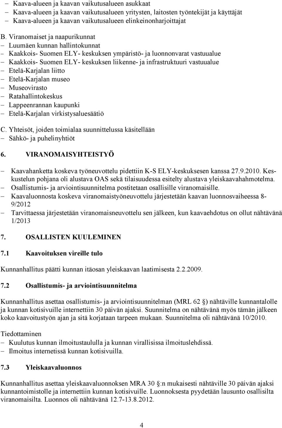 vastuualue Etelä-Karjalan liitto Etelä-Karjalan museo Museovirasto Ratahallintokeskus Lappeenrannan kaupunki Etelä-Karjalan virkistysaluesäätiö C.