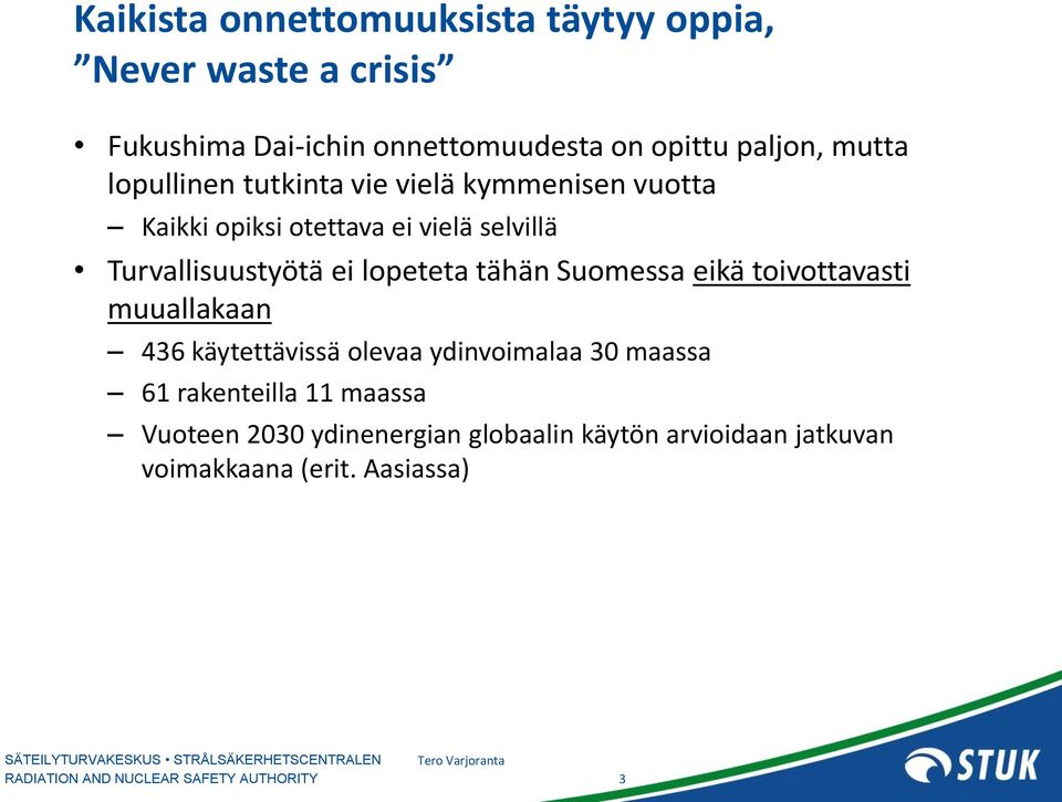 Turvallisuustyötä ei lopeteta tähän Suomessa eikä toivottavasti muuallakaan 436 käytettävissä olevaa