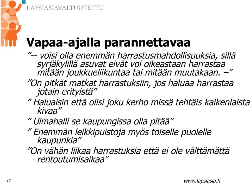 On pitkät matkat harrastuksiin, jos haluaa harrastaa jotain erityistä Haluaisin että olisi joku kerho missä tehtäis