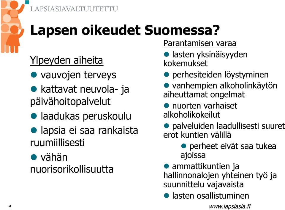 ruumiillisesti vähän nuorisorikollisuutta Parantamisen varaa lasten yksinäisyyden kokemukset perhesiteiden löystyminen vanhempien