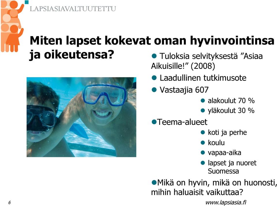 (2008) Laadullinen tutkimusote Vastaajia 607 alakoulut 70 % yläkoulut 30 %