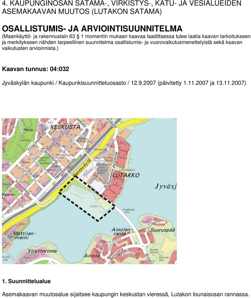 ja vuorovaikutusmenettelyistä sekä kaavan vaikutusten arvioinnista.) Kaavan tunnus: 04:032 Jyväskylän kaupunki / Kaupunkisuunnitteluosasto / 12.9.