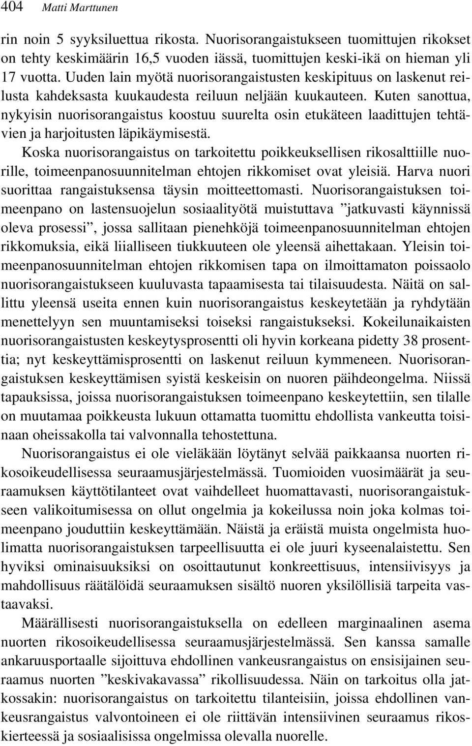 Kuten sanottua, nykyisin nuorisorangaistus koostuu suurelta osin etukäteen laadittujen tehtävien ja harjoitusten läpikäymisestä.