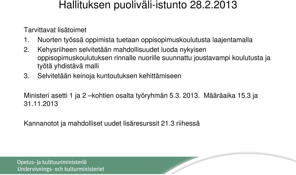 Kehysriiheen selvitetään mahdollisuudet luoda nykyisen oppisopimuskoulutuksen rinnalle nuorille suunnattu joustavampi