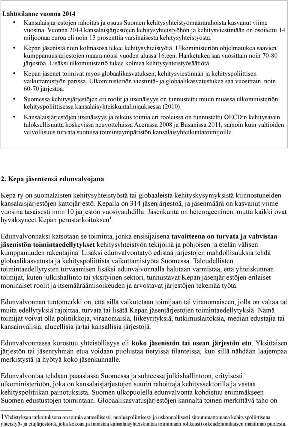 Kepan jäsenistä noin kolmasosa tekee kehitysyhteistyötä. n ohjelmatukea saavien kumppanuusjärjestöjen määrä nousi vuoden alussa 16:een. Hanketukea saa vuosittain noin 70-80 järjestöä.