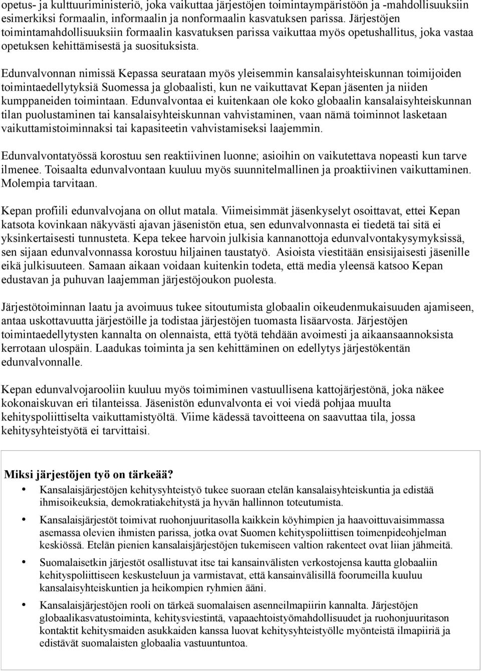 Edunvalvonnan nimissä Kepassa seurataan myös yleisemmin kansalaisyhteiskunnan toimijoiden toimintaedellytyksiä Suomessa ja globaalisti, kun ne vaikuttavat Kepan jäsenten ja niiden kumppaneiden
